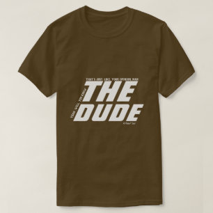 The Dude (uw mening man) - Een MisterP Shirt