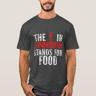 The F in Communism Stands for Food gift T-shirt