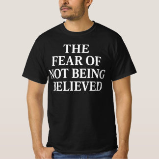 The Fear of Not Being Believed  l Mental Health  T-shirt