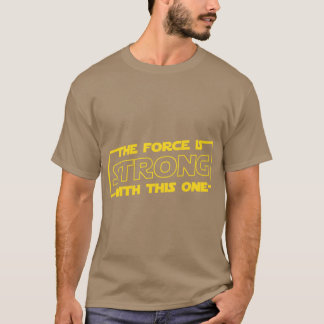 The Force is Strong withhis One family T-shirt