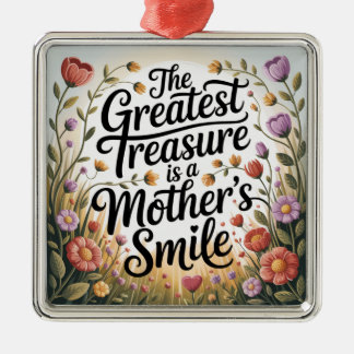 The Greatest Treasure Is A Mother's Smile Metalen Ornament