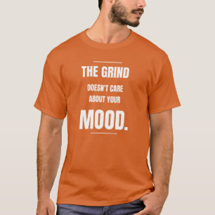 The Grind Maakt Je Stemming Niet Uit - T-Shirt