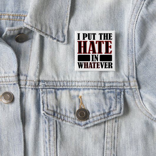 The Hate In Whatever Funny Button Badge (En situation)