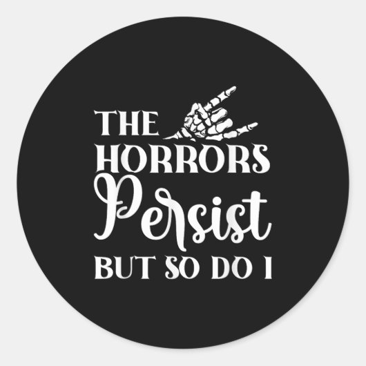 The Horrors Persist But So Do I  Ronde Sticker (Voorkant)