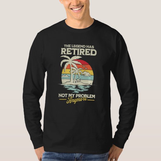 The Legend Has Retired Not My Problem Anymore T-shirt (Voorkant)