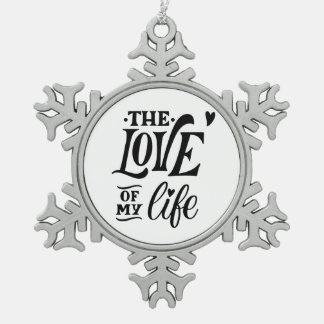 The Love of My Life – Romantic Typography Design Tin Sneeuwvlok Ornament