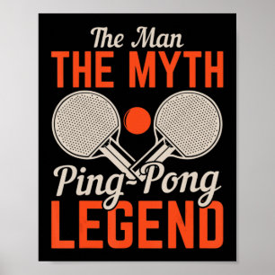 The Man The Myth Ping Legend Table Poster
