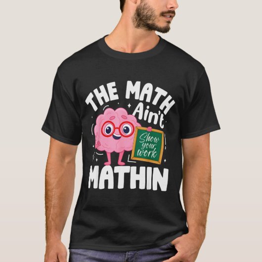 The Math Ain't Mathin Funny Math Teacher T-shirt (Voorkant)