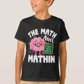The Math Ain't Mathin Funny Math Teacher T-shirt (Voorkant)