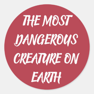 THE MOST DANGEROUS CREATURE ON EARTH RONDE STICKER