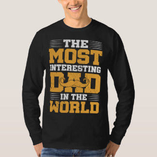 The Most Interesting Dad In The World I Dad T-shirt