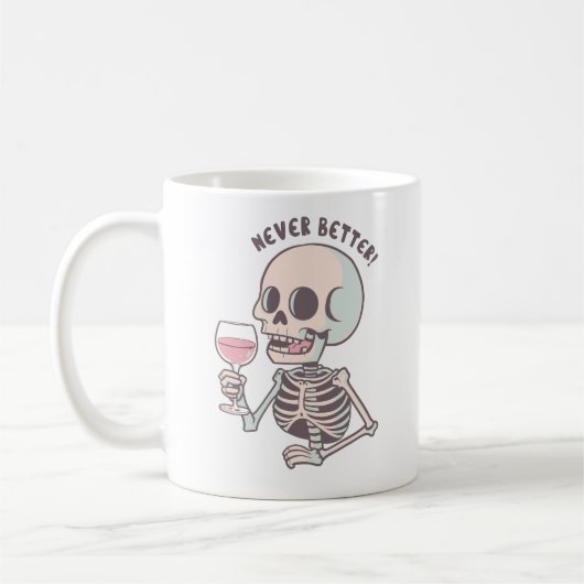 The "NEVER BETTER" Sarcastic Skeleton Mug (Gauche)