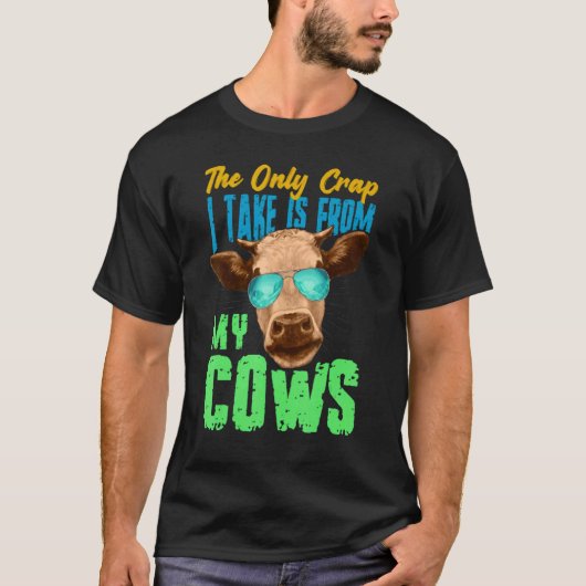 The Only Crap I Take Is From My Cows T-shirt (Voorkant)