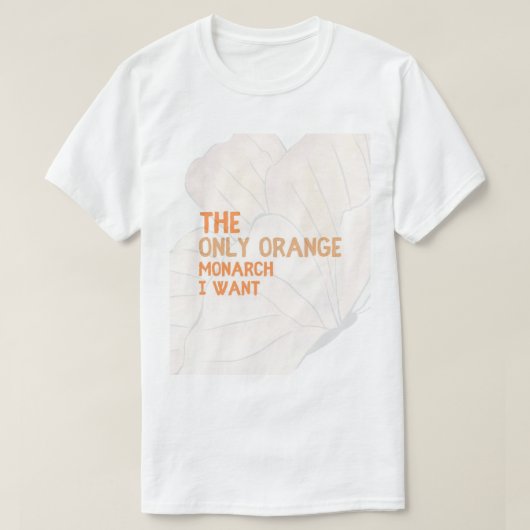 The Only Orange Monarch I Want basic T-shirt (Design devant)