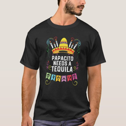 The Papacito Needs A Tequila Alcoholic Tequila Dri T-shirt (Voorkant)