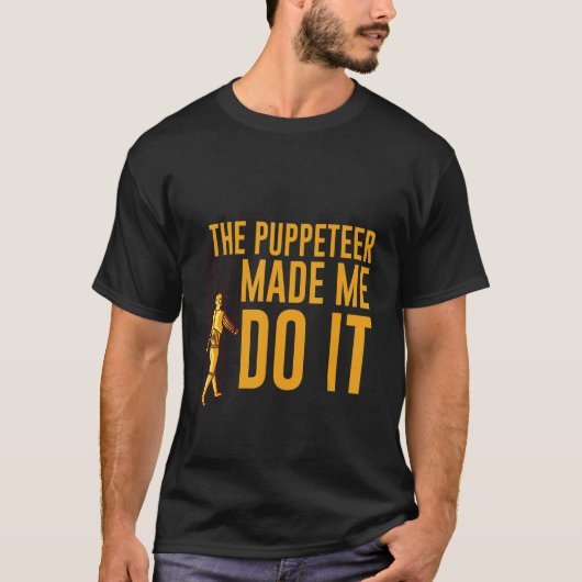 The Puppeteer Made Me Do It T-shirt (Voorkant)