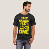 The Queer Is Strong Withhis One funny T-shirt (Voorkant volledig)