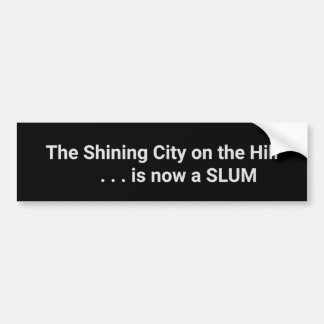 The Shining City on the Hill is nu een sloppenwijk Bumpersticker