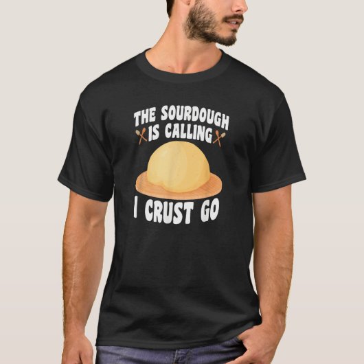 The Sourdough Is Calling  Baker Bread Baking T-shirt (Voorkant)