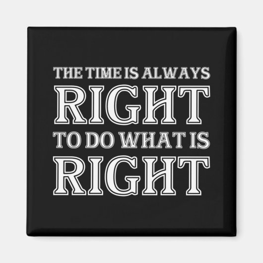 The Time Is Always Right To Do What Is Right Magneet (Voorkant)