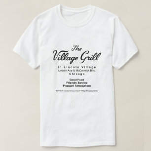The Village Grill, Lincoln Village, Chicago, IL T-shirt