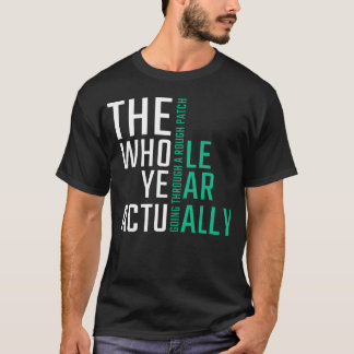 The Whole Year actuallyhe office Quote friend T-shirt