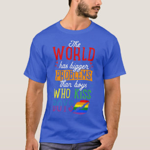 The World Has Bigger Problemen Than Boys Who Kiss T-shirt