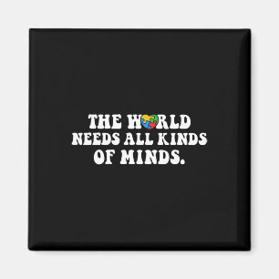 The World Needs All Kinds of Minds Autism Awarenes Magneet