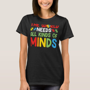 The World Needs All Kinds of Minds Autism Awarenes T-shirt