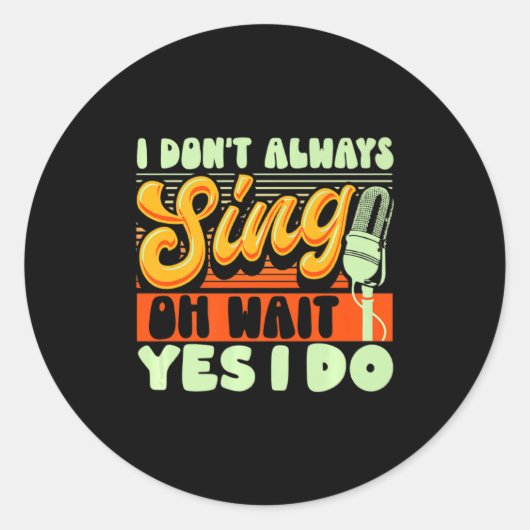 Theater Broadway Musical I Dont Always Sing  Ronde Sticker (Voorkant)
