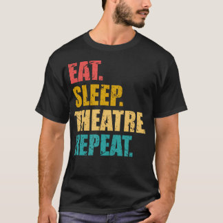 Theater Eet Slaap Theater Herhaal Broadway Liefheb T-shirt