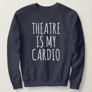 Theater Is Mijn Cardio Grappige Drama Uitdrukking Trui