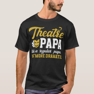 Theater Papa Grappige Theater Acteur Papa Theater T-shirt