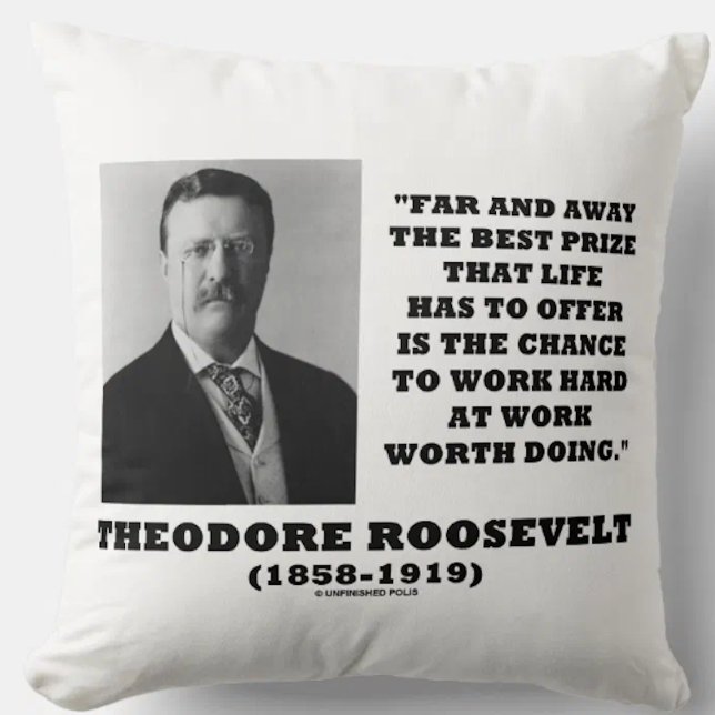 Theodore Roosevelt Beste prijs Leven heeft werk te Kussen (Throw pillow featuring inspirational words of wisdom on work by US President Theodore Roosevelt)