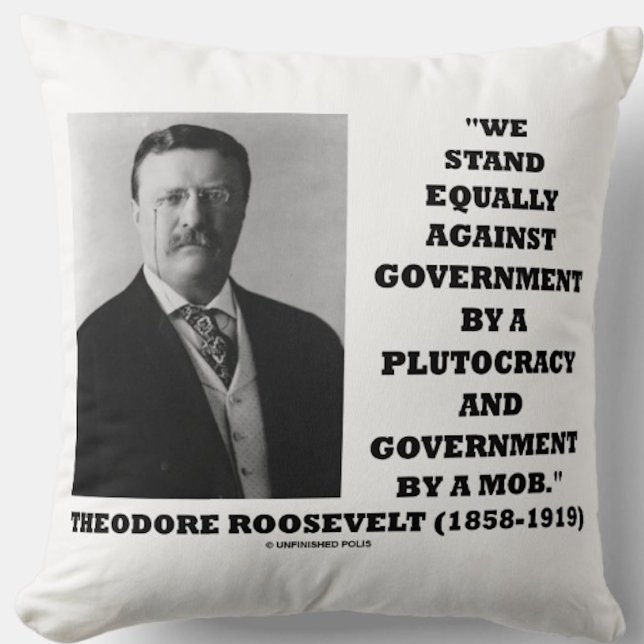 Theodore Roosevelt Stand Government Plutocracy Mob Kussen (Throw pillow featuring classic Roosevelt quote, espousing progressive principles)