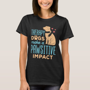 Therapie Honden maken een positief effect T-shirt