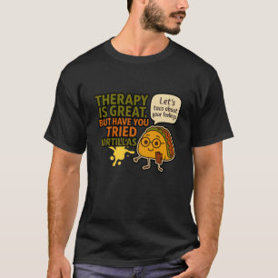 Therapie is geweldig, maar heb je al eens taco's g t-shirt
