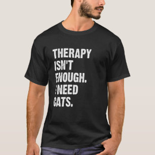 Therapie is niet genoeg Ik heb katten nodig Katje T-shirt