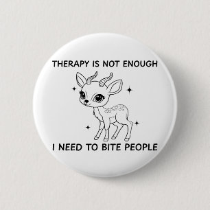Therapie is niet genoeg, ik moet mensen bijten ronde button 5,7 cm