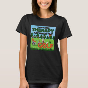 Therapie moet golf golfer gag spelen voor mannen v t-shirt
