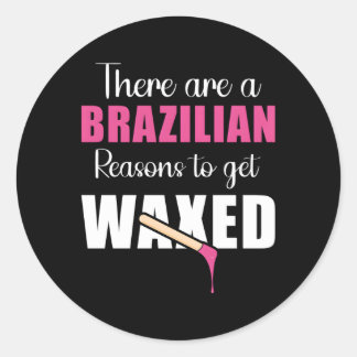 There Are Brazilian Reasons To Get Waxed Waxing Es Ronde Sticker