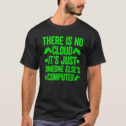 There Is No Cloud It's Just Someone Else's Compute T-shirt (Voorkant)