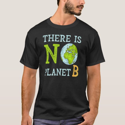 There is No Planet B Earth Day & Environmentalist T-shirt (Voorkant)
