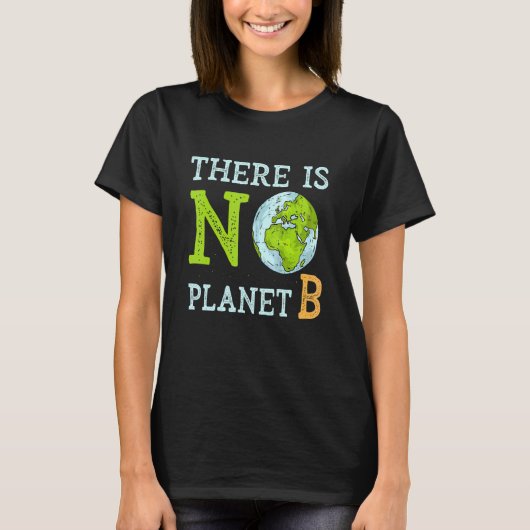 There is No Planet B Earth Day & Environmentalist T-shirt (Voorkant)