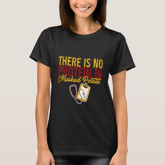 There Is No Protein In Mashed Potato    T-shirt (Voorkant)