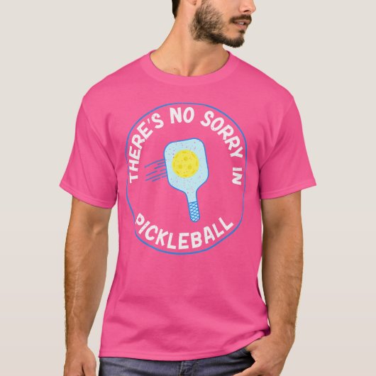 There Is No Sorry In Pickleball T-shirt (Voorkant)