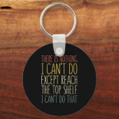 There Is Nothing I Can't Do Except Reach The Top S Sleutelhanger (Voorkant)