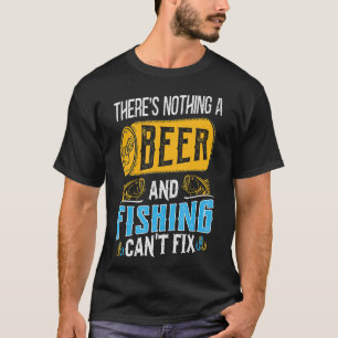 Thereâ€™s a beer en Vist Canâ€™t Fix T T-shirt