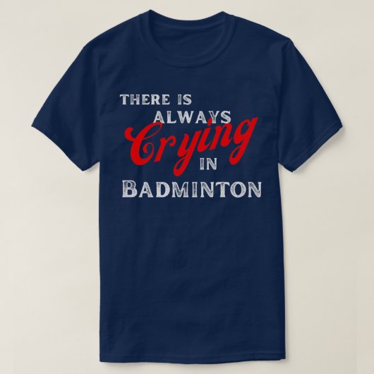 Therex27s Droogt altijd in Badminton T T-shirt (Design voorkant)