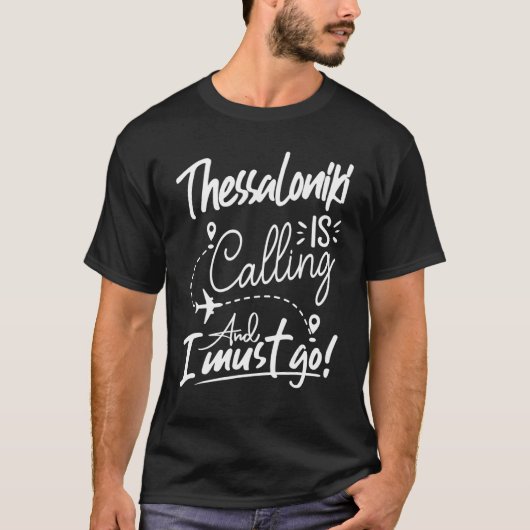 Thessaloniki Is Calling and I Must Go  Greece Trav T-shirt (Voorkant)